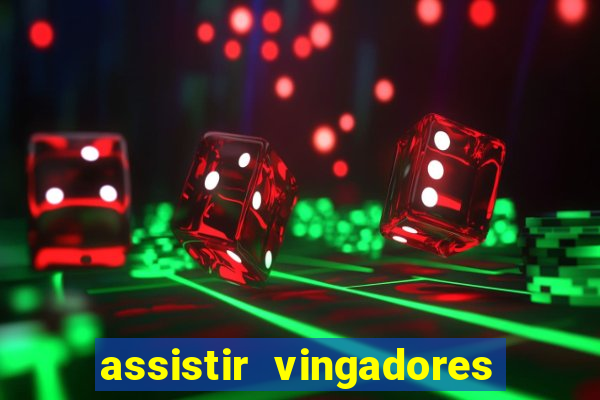 assistir vingadores ultimato filme completo dublado